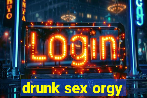 drunk sex orgy